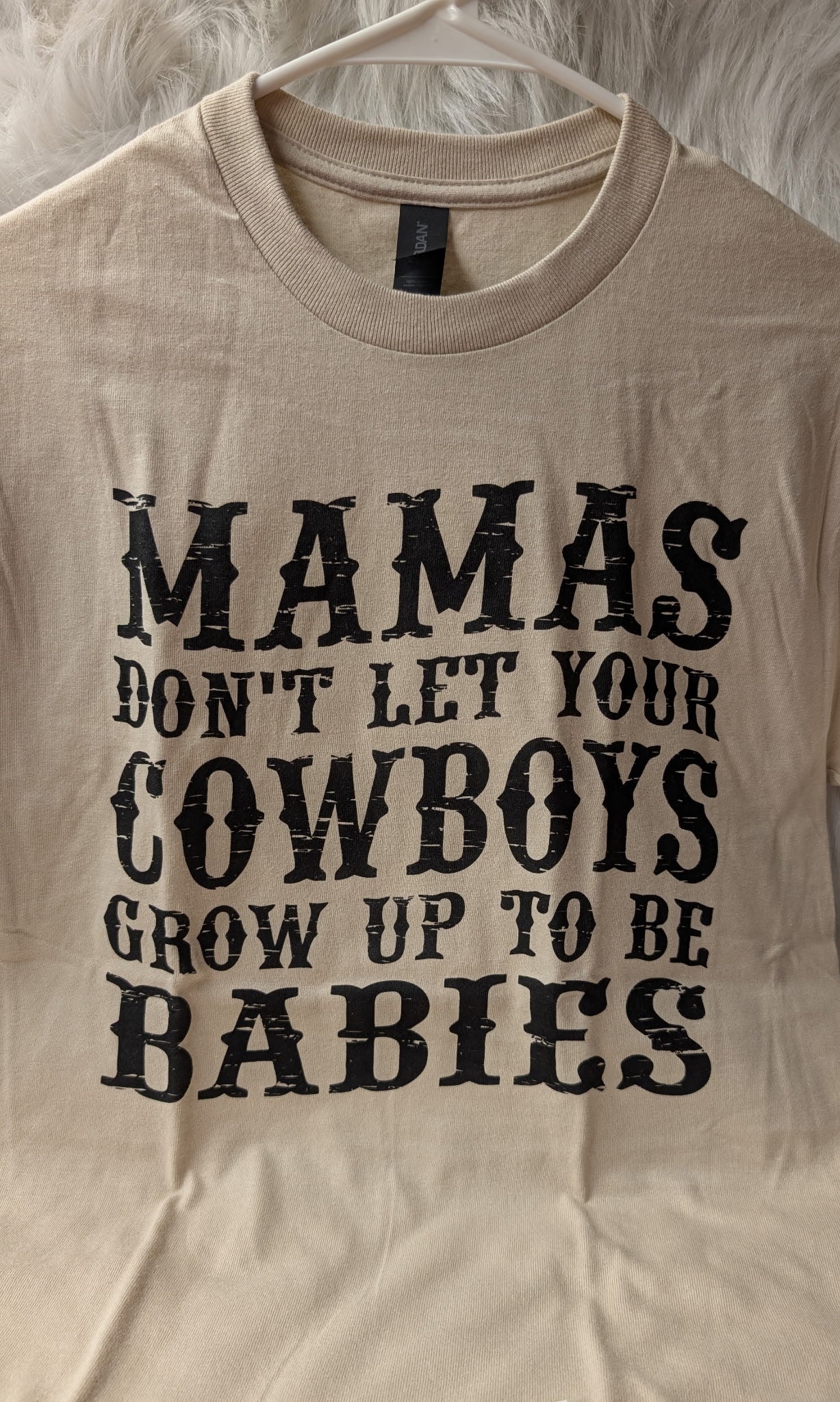 Mamas Don't Let Your Cowboys Grow Up to be Babies